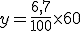 y=\frac{6,7}{100}\times 60